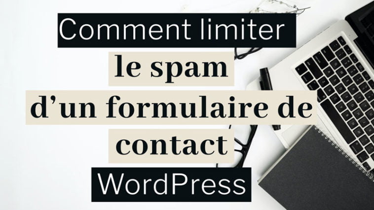 Comment limiter le spam d'un formulaire de contact WordPress