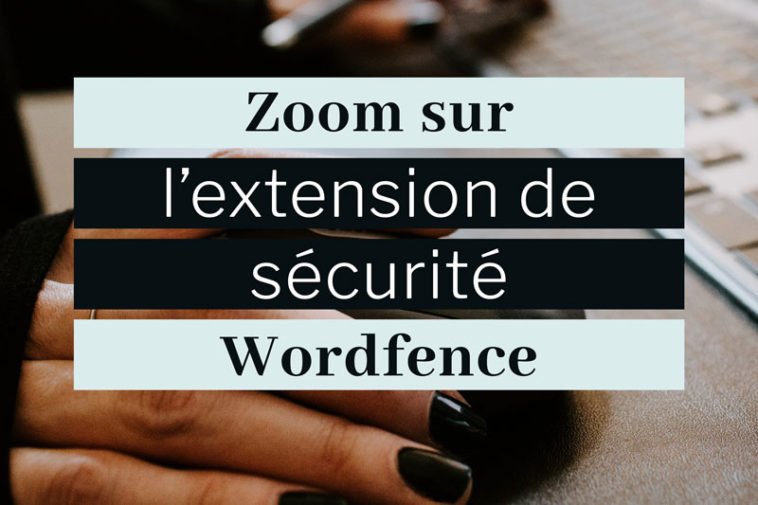 Présentation de l’extension de sécurité WordPress Wordfence