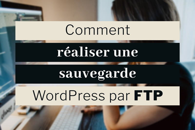 Sauvegarde WordPress FTP : guide complet