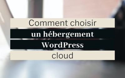 Hébergement WordPress cloud : comment le choisir