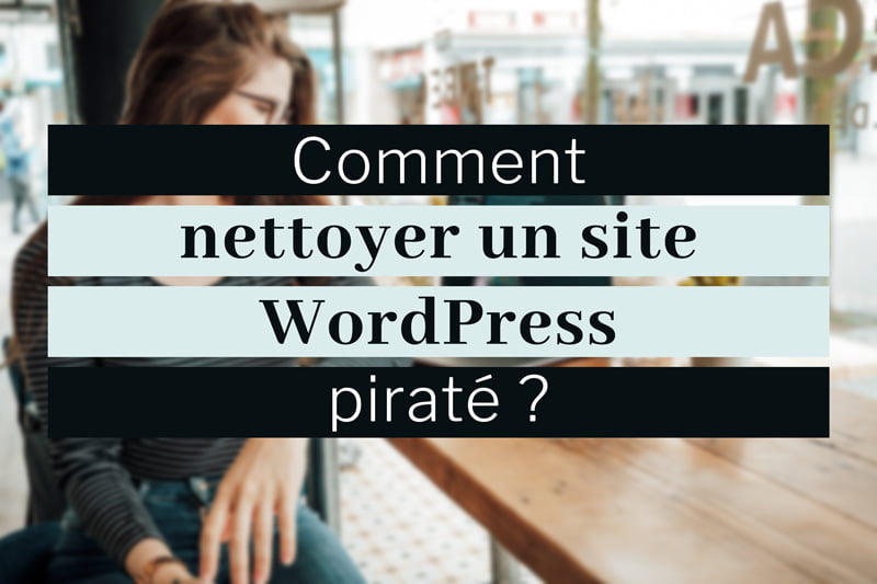 Nettoyer un site WordPress piraté