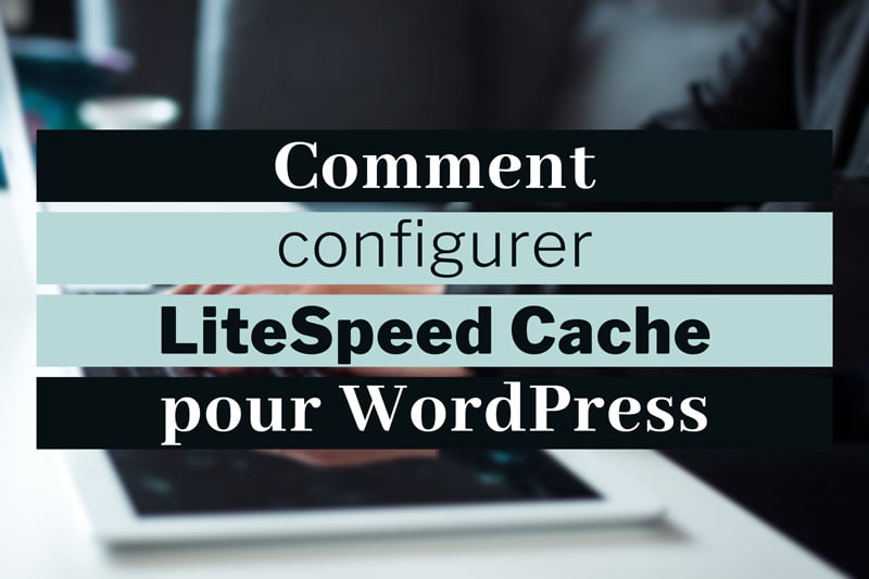 Comment configurer LiteSpeed WordPress