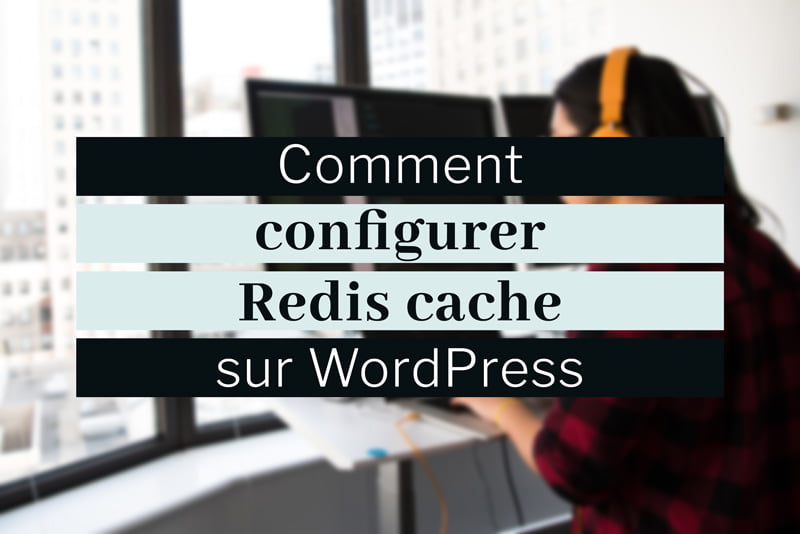 Configurer Redis Cache WordPress