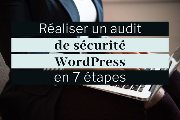 Audit de sécurité WordPress en 7 étapes