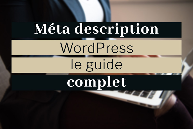 Méta description WordPress : guide complet