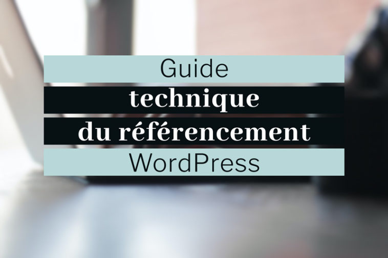 Guide technique du référencement WordPress