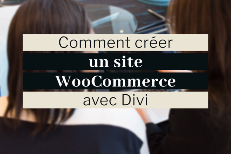 Comment créer un site WooCommerce Divi