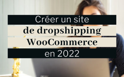 Dropshipping WooCommerce : créer un site en 2022